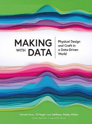 Making with Data: Physical Design and Craft in a Data-Driven World - Samuel Huron