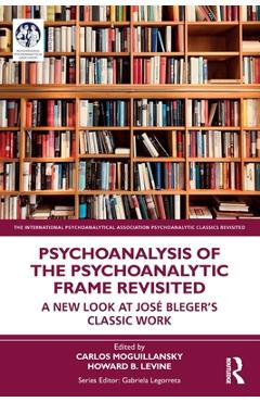 Coperta cărții 'Psychoanalysis of the Psychoanalytic Frame Revisited: A New Look at José Bleger's Classic Work - Carlos Moguillansky'