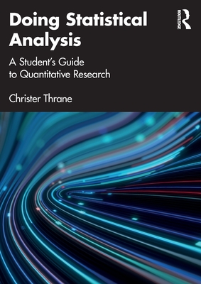 Doing Statistical Analysis: A Student's Guide to Quantitative Research - Christer Thrane