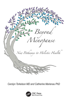 Beyond Menopause: New Pathways to Holistic Health - Carolyn Torkelson