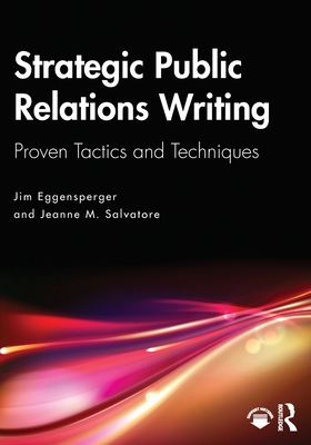Strategic Public Relations Writing: Proven Tactics and Techniques - Jim Eggensperger