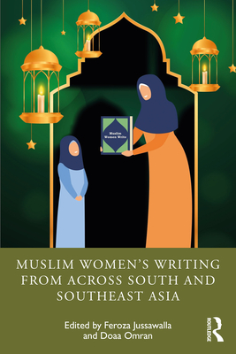 Muslim Women's Writing from across South and Southeast Asia - Feroza Jussawalla
