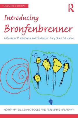 Introducing Bronfenbrenner: A Guide for Practitioners and Students in Early Years Education - Nóirín Hayes