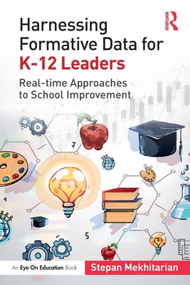 Harnessing Formative Data for K-12 Leaders: Real-time Approaches to School Improvement - Stepan Mekhitarian