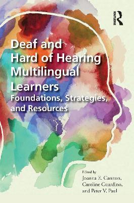 Deaf and Hard of Hearing Multilingual Learners: Foundations, Strategies, and Resources - Joanna E. Cannon