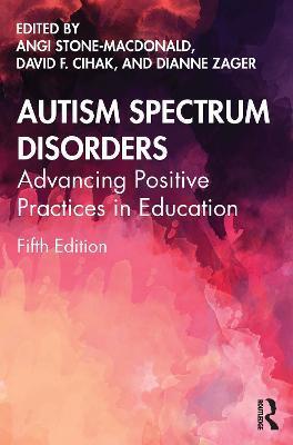 Autism Spectrum Disorders: Advancing Positive Practices in Education - Angi Stone-macdonald