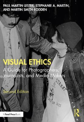 Visual Ethics: A Guide for Photographers, Journalists, and Media Makers - Paul Martin Lester