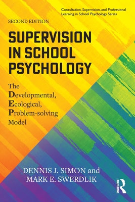 Supervision in School Psychology: The Developmental, Ecological, Problem-solving Model - Dennis J. Simon