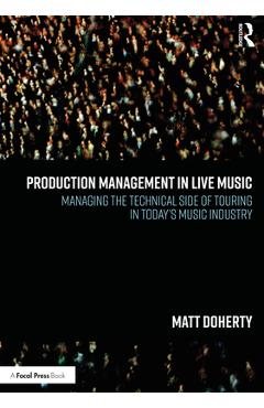 Coperta cărții 'Production Management in Live Music: Managing the Technical Side of Touring in Today's Music Industry - Matt Doherty'