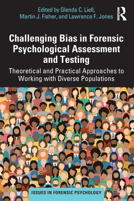 Challenging Bias in Forensic Psychological Assessment and Testing: Theoretical and Practical Approaches to Working with Diverse Populations - Glenda C. Liell