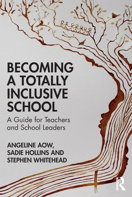 Becoming a Totally Inclusive School: A Guide for Teachers and School Leaders - Angeline Aow