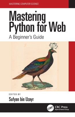 Mastering Python for Web: A Beginner's Guide - Sufyan Bin Uzayr
