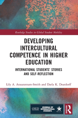 Developing Intercultural Competence in Higher Education: International Students' Stories and Self-Reflection - Lily A. Arasaratnam-smith