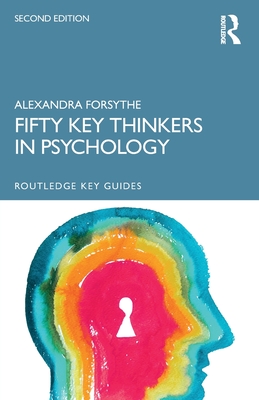 Fifty Key Thinkers in Psychology - Alexandra Forsythe