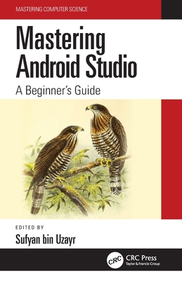 Mastering Android Studio: A Beginner's Guide - Sufyan Bin Uzayr