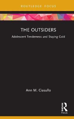 The Outsiders: Adolescent Tenderness and Staying Gold - Ann M. Ciasullo