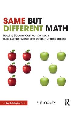 Coperta cărții 'Same But Different Math: Helping Students Connect Concepts, Build Number Sense, and Deepen Understanding - Sue Looney'