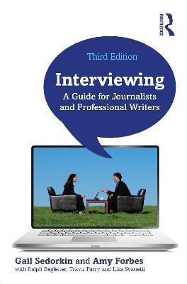 Interviewing: A Guide for Journalists and Professional Writers - Gail Sedorkin