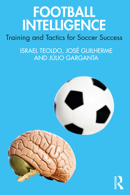 Football Intelligence: Training and Tactics for Soccer Success - Israel Teoldo