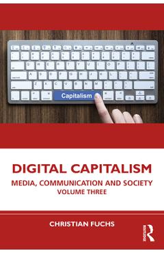 Coperta cărții 'Digital Capitalism: Media, Communication and Society Volume Three - Christian Fuchs'