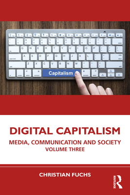 Coperta cărții 'Digital Capitalism: Media, Communication and Society Volume Three - Christian Fuchs'