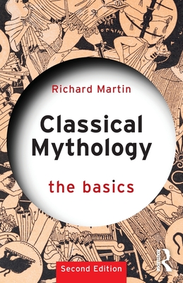 Classical Mythology: The Basics: The Basics - Richard Martin