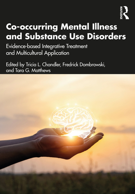 Co-Occurring Mental Illness and Substance Use Disorders: Evidence-Based Integrative Treatment and Multicultural Application - Tricia L. Chandler