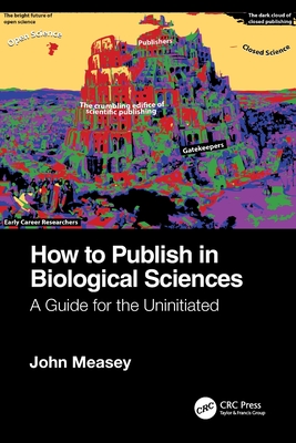 How to Publish in Biological Sciences: A Guide for the Uninitiated - John Measey
