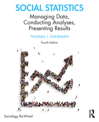Social Statistics: Managing Data, Conducting Analyses, Presenting Results - Thomas J. Linneman