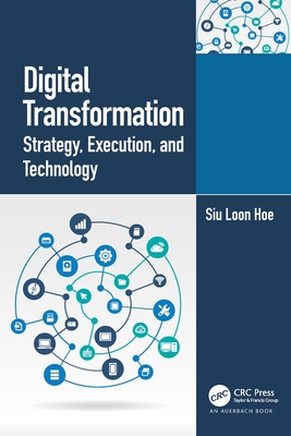 Digital Transformation: Strategy, Execution and Technology - Siu Loon Hoe