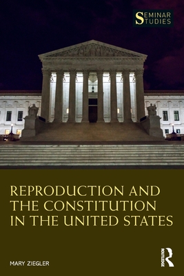 Reproduction and the Constitution in the United States - Mary Ziegler