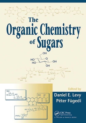 The Organic Chemistry of Sugars - Daniel E. Levy