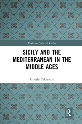Sicily and the Mediterranean in the Middle Ages - Hiroshi Takayama