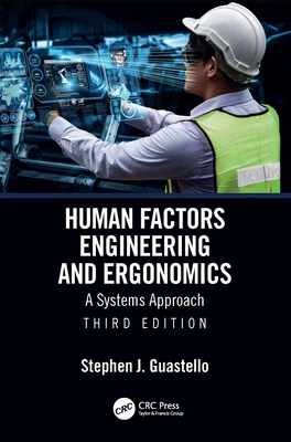 Human Factors Engineering and Ergonomics: A Systems Approach - Stephen J. Guastello