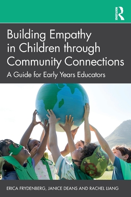 Building Empathy in Children through Community Connections: A Guide for Early Years Educators - Erica Frydenberg