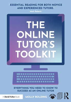 The Online Tutor's Toolkit: Everything You Need to Know to Succeed as an Online Tutor - Molly Bolding