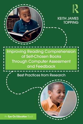 Improving Reading Comprehension of Self-Chosen Books Through Computer Assessment and Feedback: Best Practices from Research - Keith James Topping