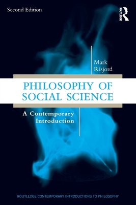 Philosophy of Social Science: A Contemporary Introduction - Mark Risjord