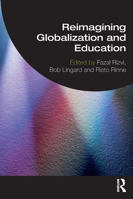 Reimagining Globalization and Education - Fazal Rizvi
