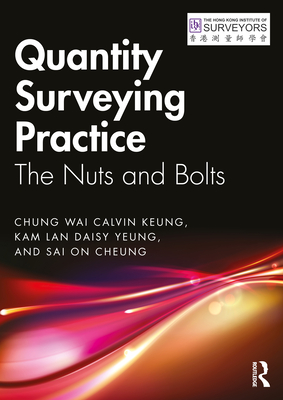 Quantity Surveying Practice: The Nuts and Bolts - Chung Wai Calvin Keung