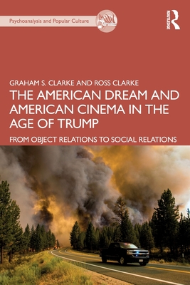 The American Dream and American Cinema in the Age of Trump: From Object Relations to Social Relations - Graham S. Clarke