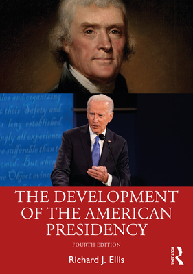 The Development of the American Presidency - Richard J. Ellis
