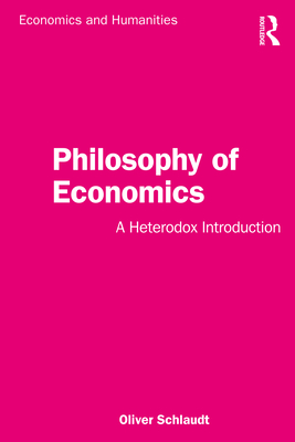 Philosophy of Economics: A Heterodox Introduction - Oliver Schlaudt