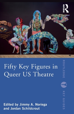 Fifty Key Figures in Queer Us Theatre - Jimmy A. Noriega