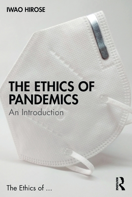 The Ethics of Pandemics: An Introduction - Iwao Hirose