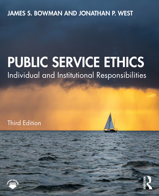 Public Service Ethics: Individual and Institutional Responsibilities - James S. Bowman