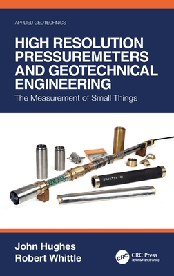 High Resolution Pressuremeters and Geotechnical Engineering: The Measurement of Small Things - John Hughes