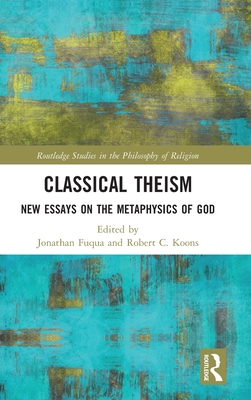 Classical Theism: New Essays on the Metaphysics of God - Jonathan Fuqua