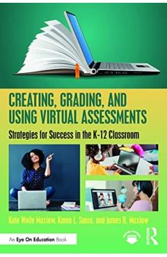 Coperta cărții 'Creating, Grading, and Using Virtual Assessments: Strategies for Success in the K-12 Classroom - Kate Wolfe Maxlow'