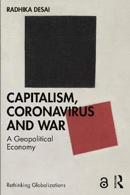 Capitalism, Coronavirus and War: A Geopolitical Economy - Radhika Desai
